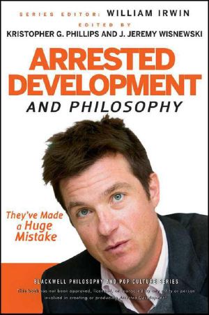 [Blackwell Philosophy and Pop Culture 27] • Arrested Development and Philosophy · They've Made a Huge Mistake